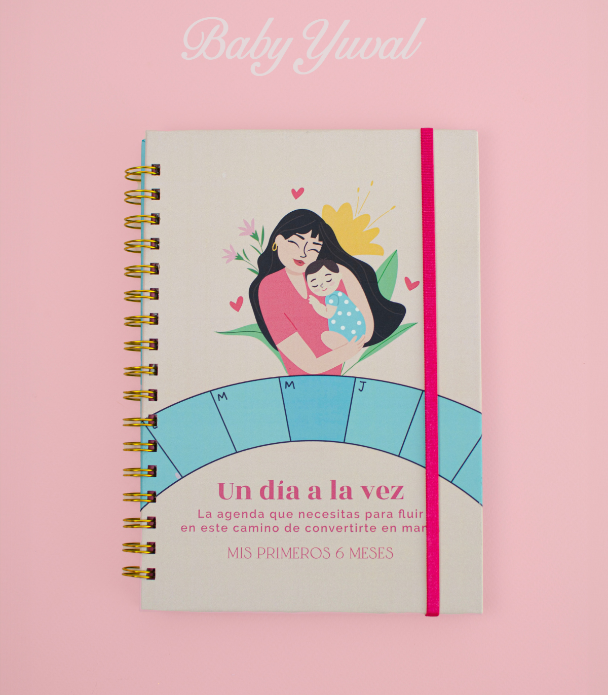 Agenda Un día a la vez - mis primeros 6 meses como mamá